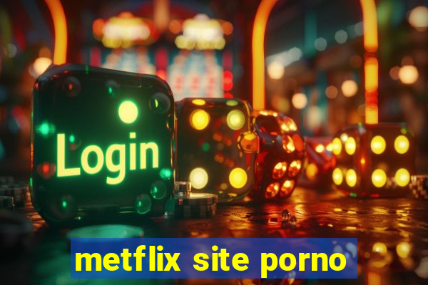 metflix site porno